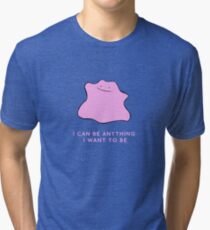Ditto - I can be anything I want to be Tri-blend T-Shirt