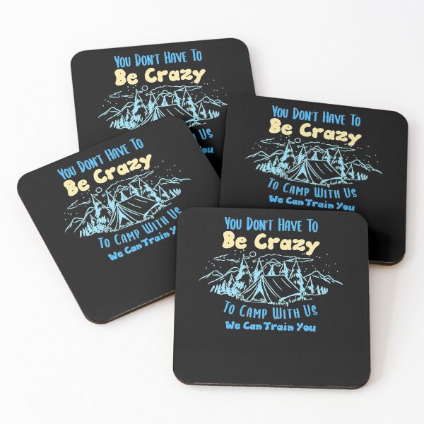 Item preview, You Don’t Have To Be Crazy To Camp With Us Camping designed and sold by Lykhota97.
