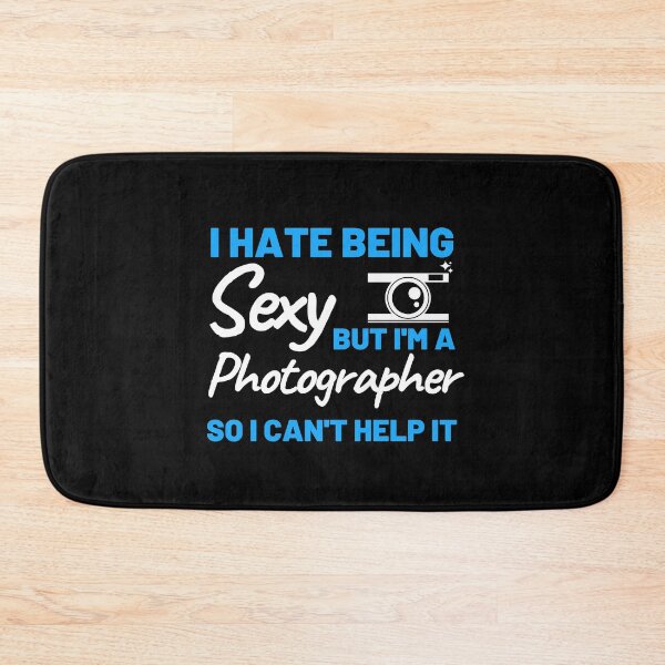 Item preview, I Hate Being Sexy But I'm A Photographer So I Can't Help It designed and sold by bifkee19.