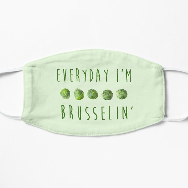 Everyday I'm Brusselin' Flat Mask