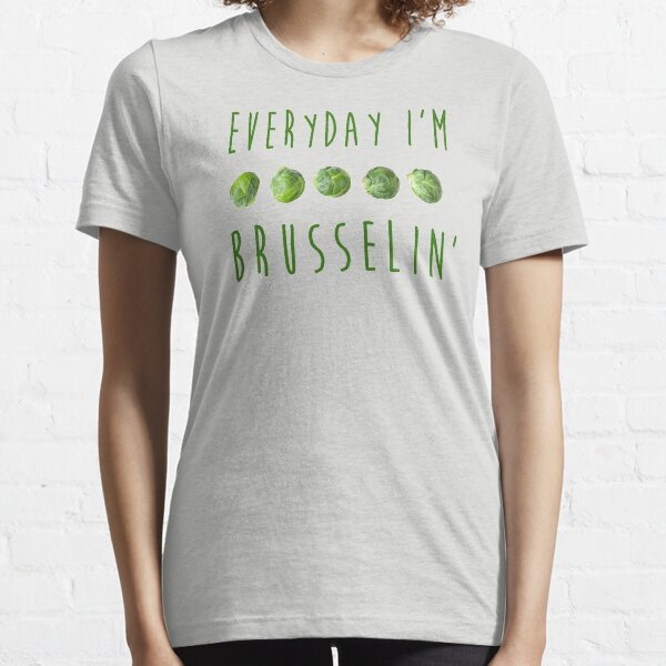 Everyday I'm Brusselin' Essential T-Shirt