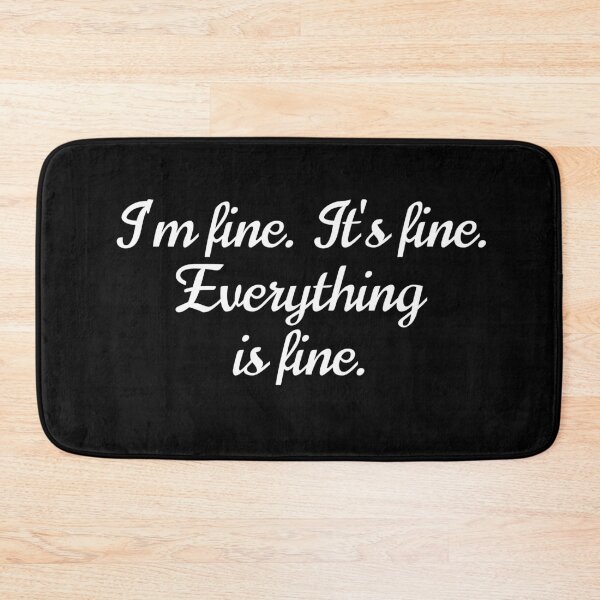 Item preview, It's fine. I'm fine. Everything is fine. Funny Sayings Gift Idea designed and sold by Farid94.