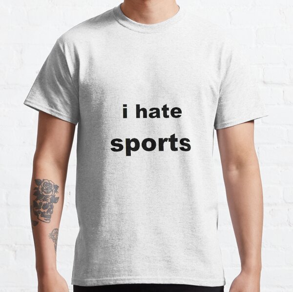 i hate sport t shirt