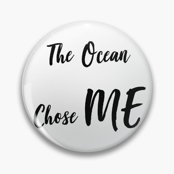 Item preview, The ocean chose ME designed and sold by Madhattermegs.