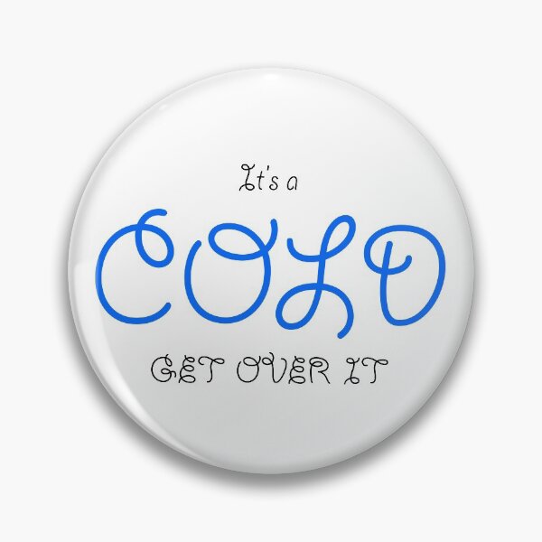 Item preview, It's a cold get over it designed and sold by gruntpig.