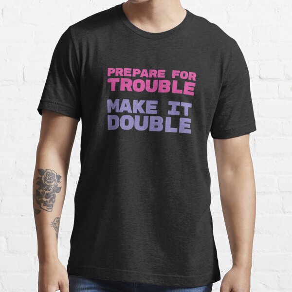 Prepare for trouble make it double meme shirt, hoodie, sweater