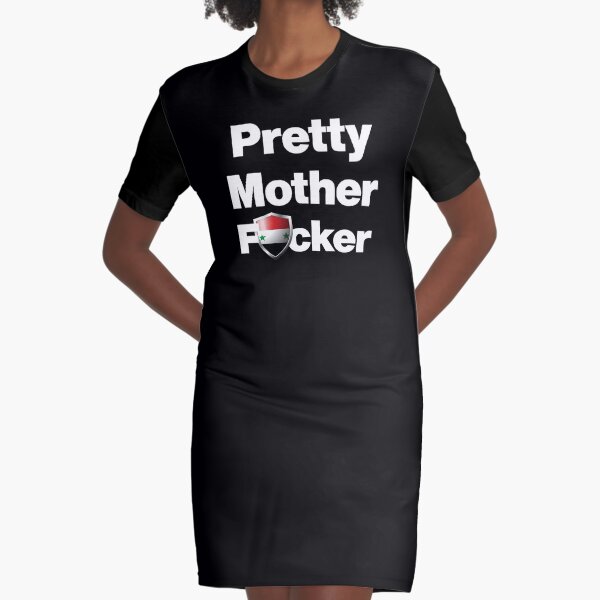 I am a Pretty Mother Focker from Syria Graphic T-Shirt Dress