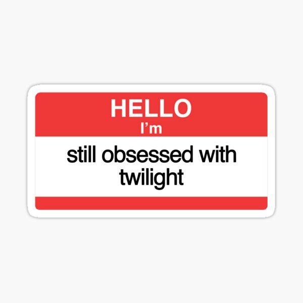 hello im still obsessed with twilight - name tag Sticker