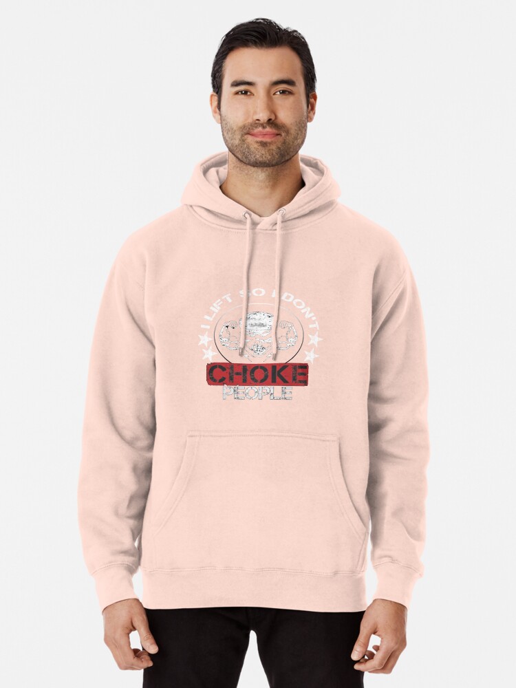 I Lift So I Don't Choke People ! Pullover Hoodie for Sale by bqbdesinger