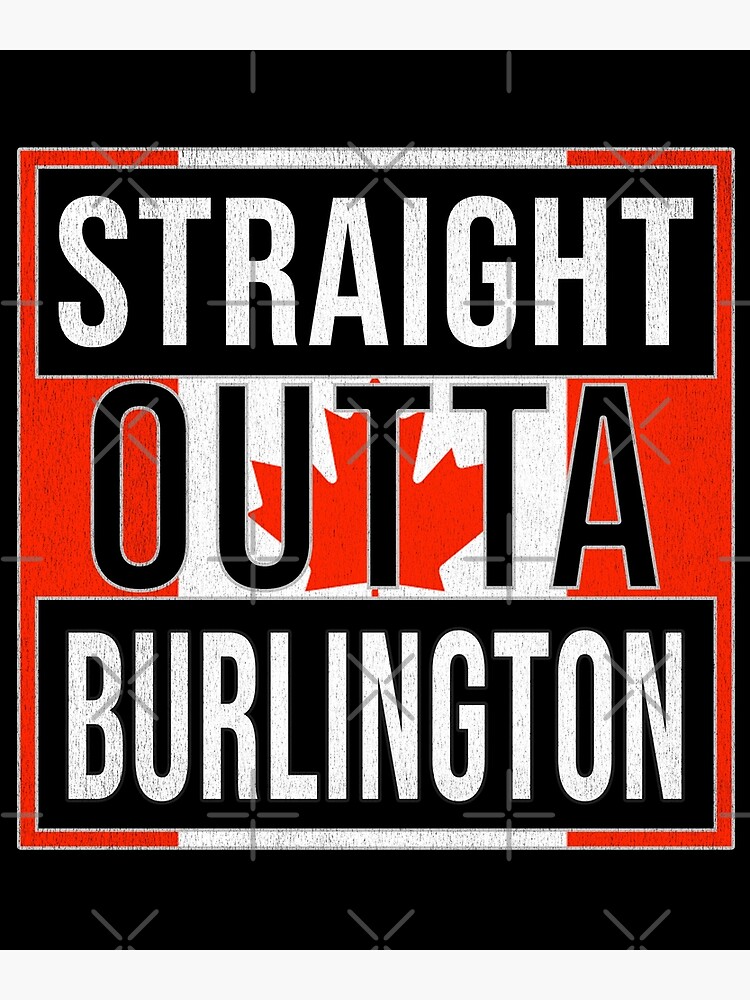Disover Straight Outta Burlington - Gift For Canadian From Burlington in Ontario Premium Matte Vertical Poster