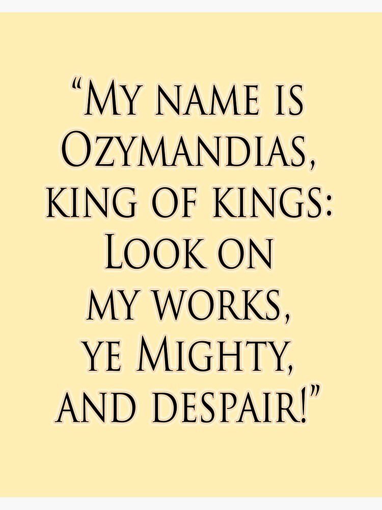 Shelley Poem Poet My Name Is Ozymandias King Of Kings Look On My Works Ye Mighty And Despair Art Board Print By Tomsredbubble Redbubble