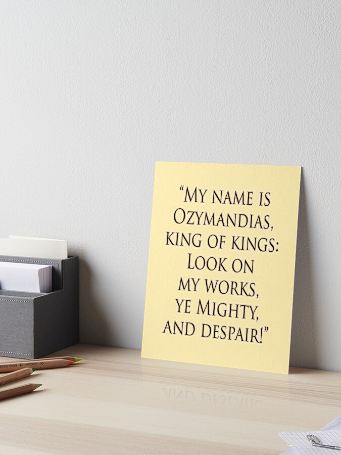 Shelley Poem Poet My Name Is Ozymandias King Of Kings Look On My Works Ye Mighty And Despair Art Board Print By Tomsredbubble Redbubble