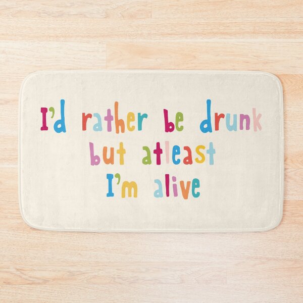 Item preview, I'd rather be drunk but atleast I'm alive designed and sold by holbytv.
