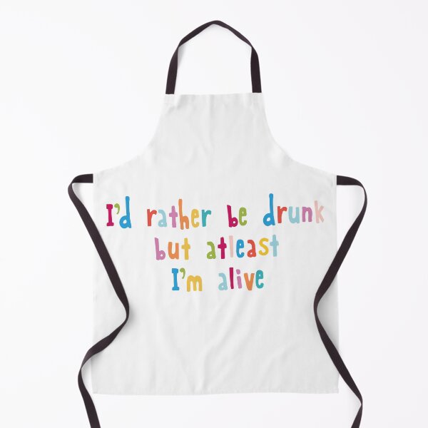 Item preview, I'd rather be drunk but atleast I'm alive designed and sold by holbytv.