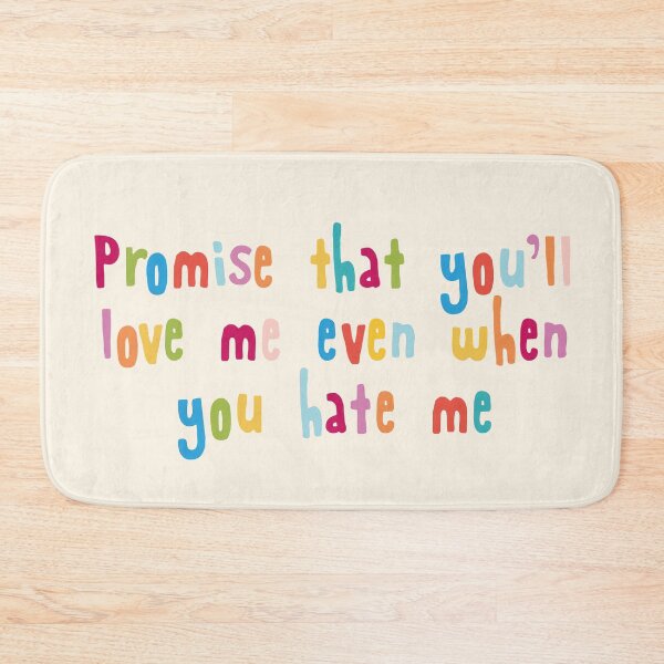 Item preview, Promise that you'll love me even when you hate me designed and sold by holbytv.