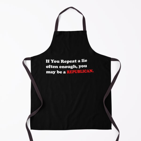 Item preview, If you repeat a lie often enough you may be a Republican designed and sold by funnytshirtemp.