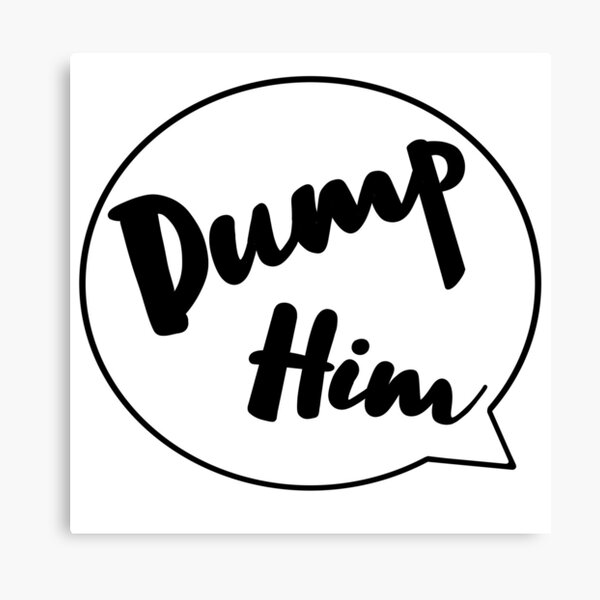 Item preview, Dump Him  designed and sold by Charliebroom4.