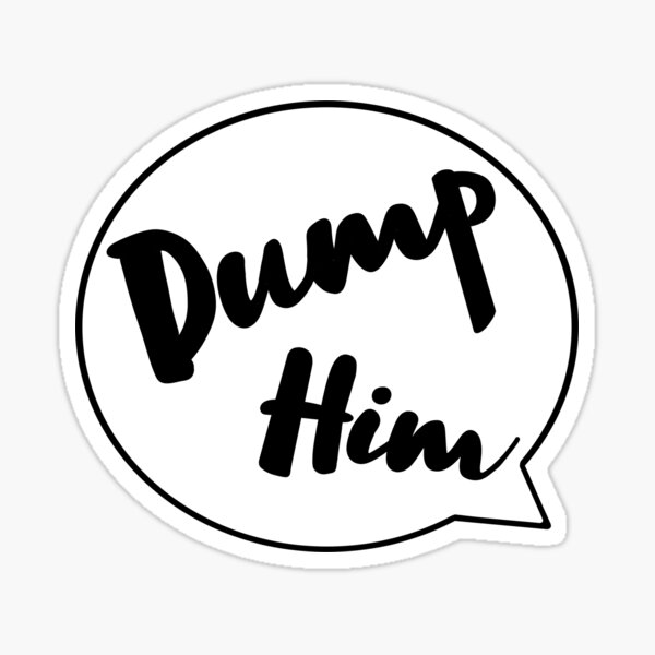 Item preview, Dump Him  designed and sold by Charliebroom4.