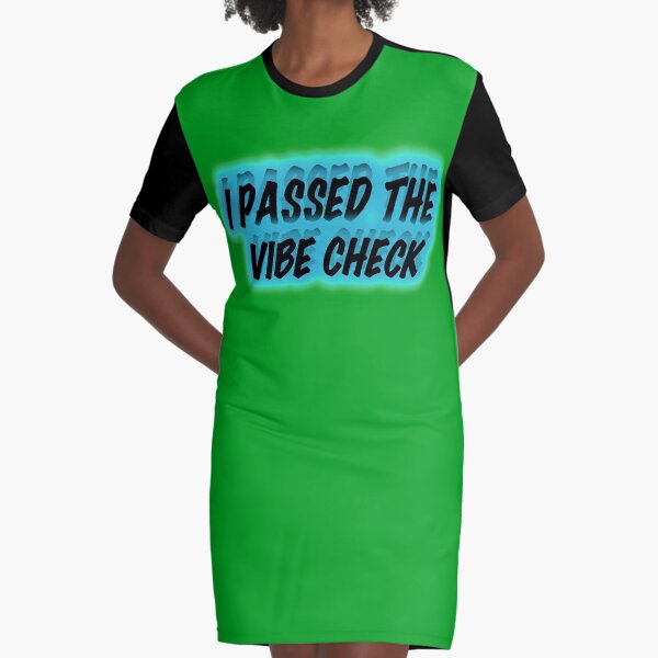  I passed the vibe check Graphic T-Shirt Dress