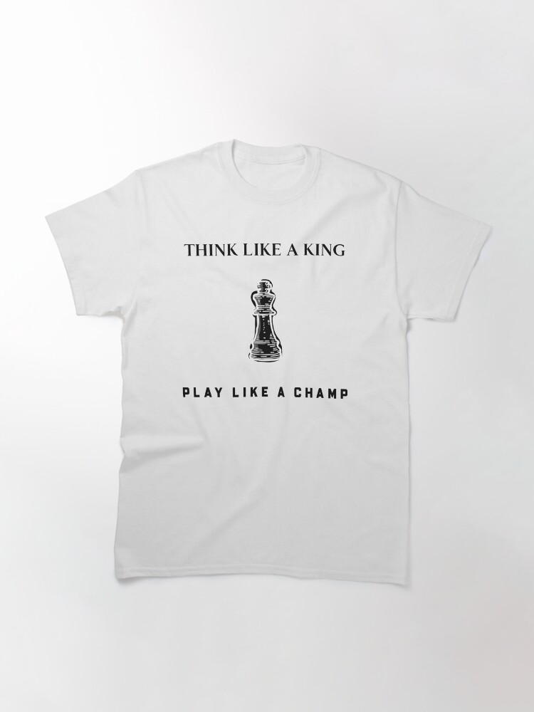 Alternate view of Think Like A King Play Like A Champ Classic T-Shirt