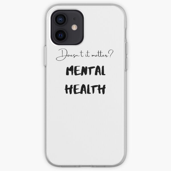 Doesn't it matter? Mental Health iPhone Soft Case