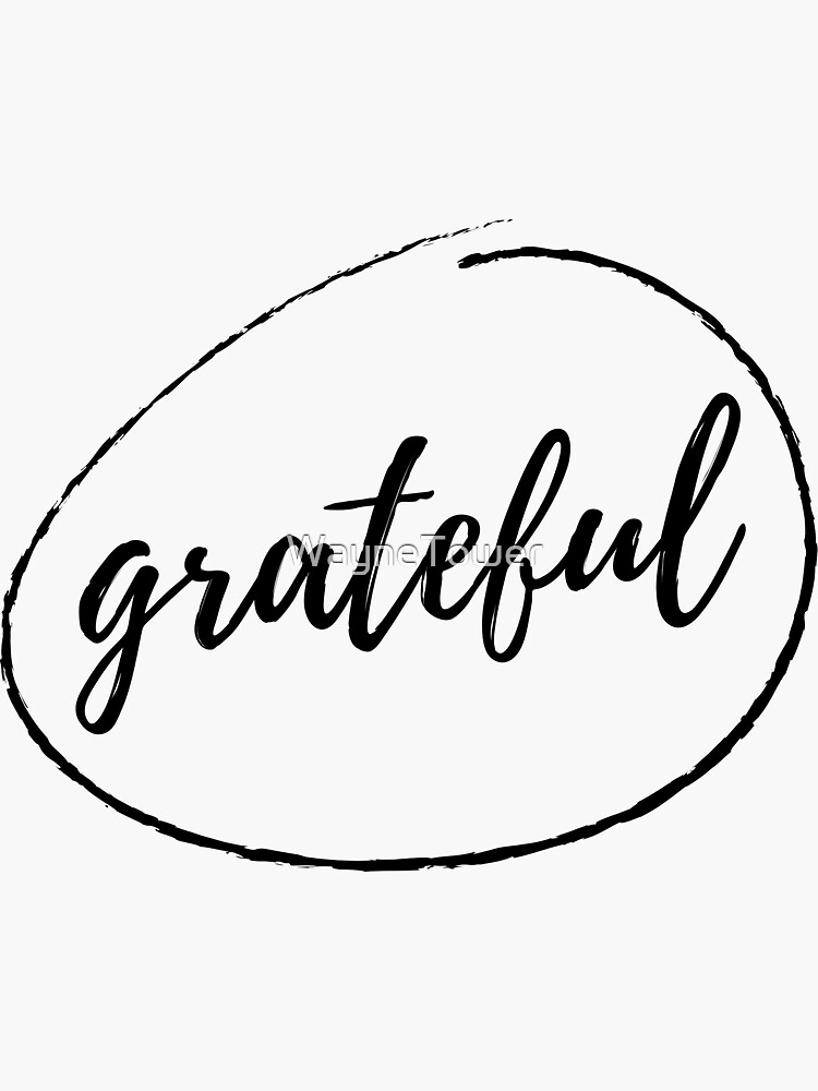 “Grateful” Sticker by WayneTower | Redbubble