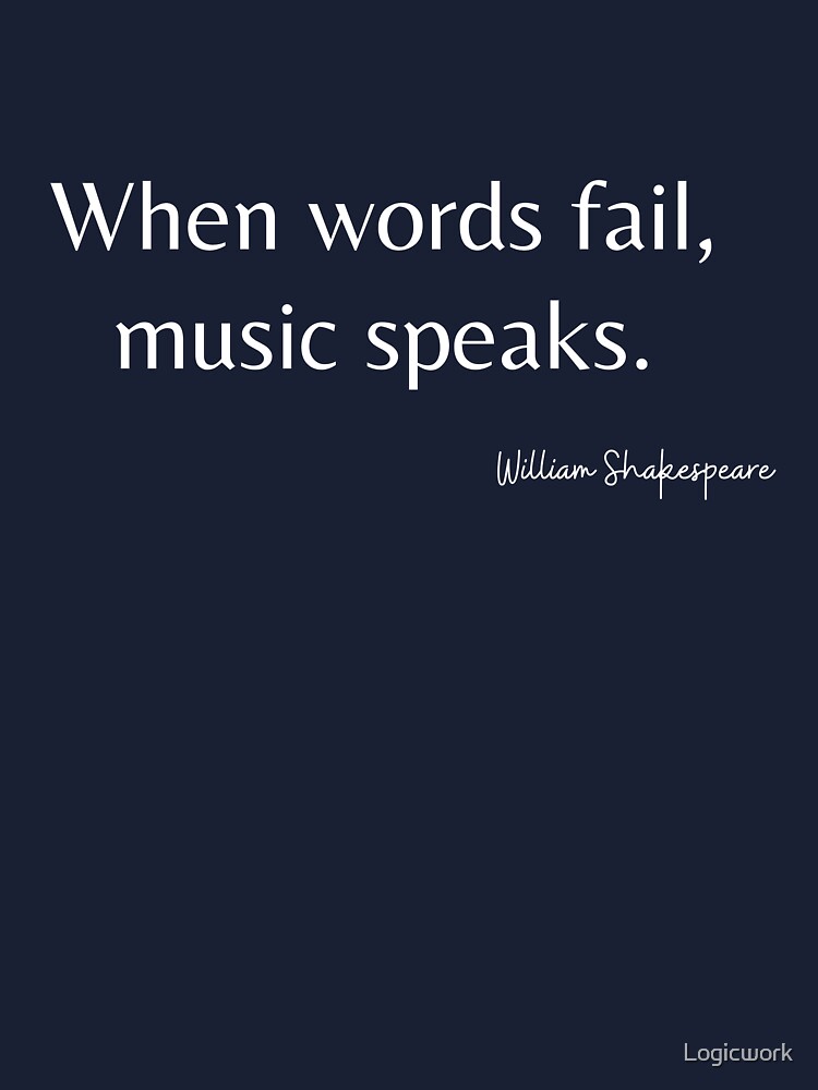 William Shakespeare Quote When Words Fail Music Speaks Book Reader English Teacher Gift Literary Literature Gift Kids T Shirt By Logicwork Redbubble