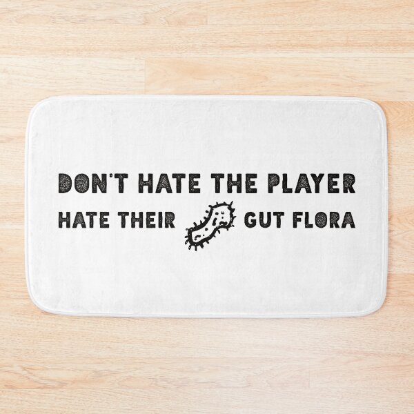 Item preview, Don't Hate the Player, Hate Their Gut Flora designed and sold by balldchickens.