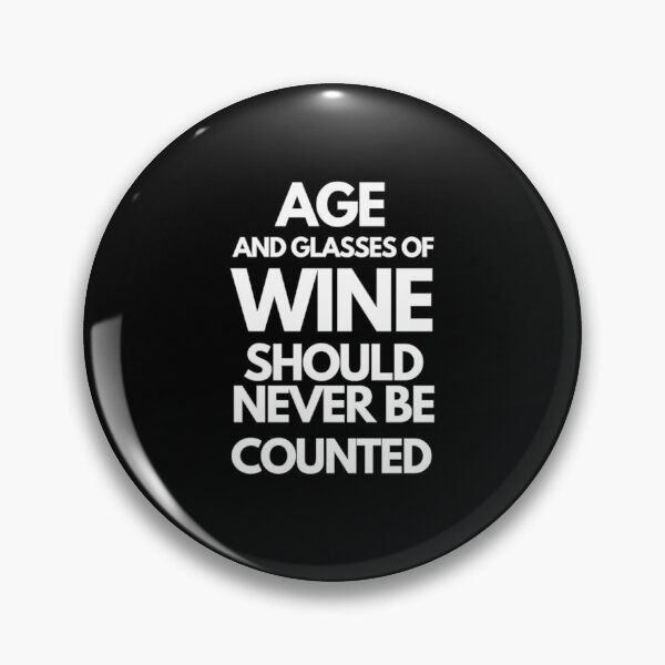 Item preview, Age and Glasses of Wine Should Never Be Counted designed and sold by TheGreekGuy.