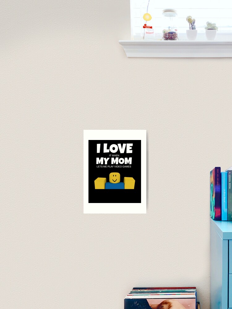 Roblox Noob I Love My Mom Funny Gamer Gift Roblox Art Print By Ludivinedupont Redbubble - mom noob roblox