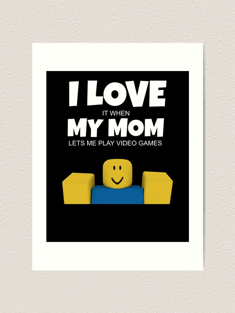 Roblox Noob I Love My Mom Funny Gamer Gift Roblox Art Print By Ludivinedupont Redbubble - love games in roblox
