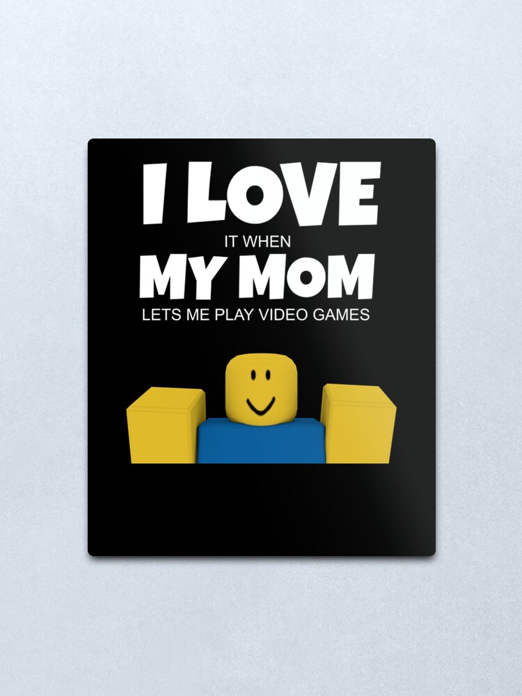 Roblox Noob I Love My Mom Funny Gamer Gift Roblox Metal Print By Ludivinedupont Redbubble - noob roblox roblox funny noob