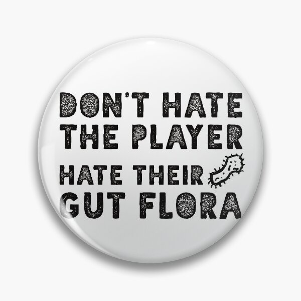 Item preview, Don't Hate the Player, Hate Their Gut Flora (Large) designed and sold by balldchickens.