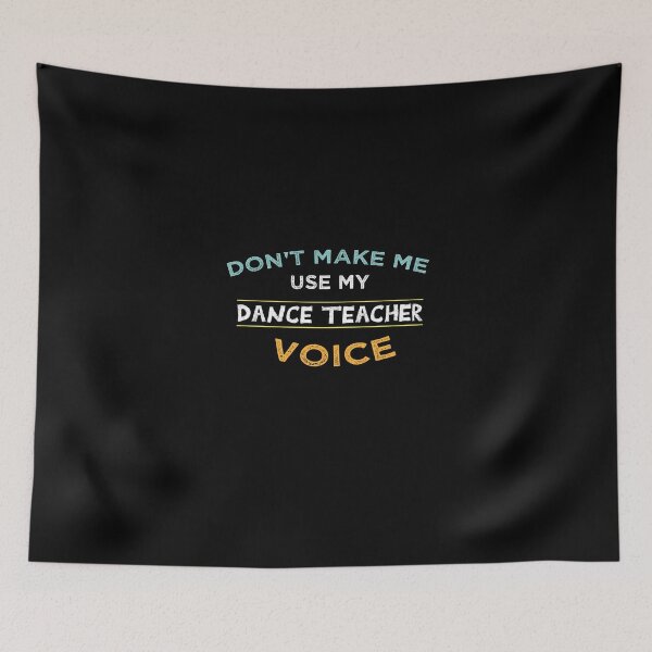 Item preview, Dont Make Me Use My Dance Teacher Voice designed and sold by KBM Tees ⭐⭐⭐⭐⭐.