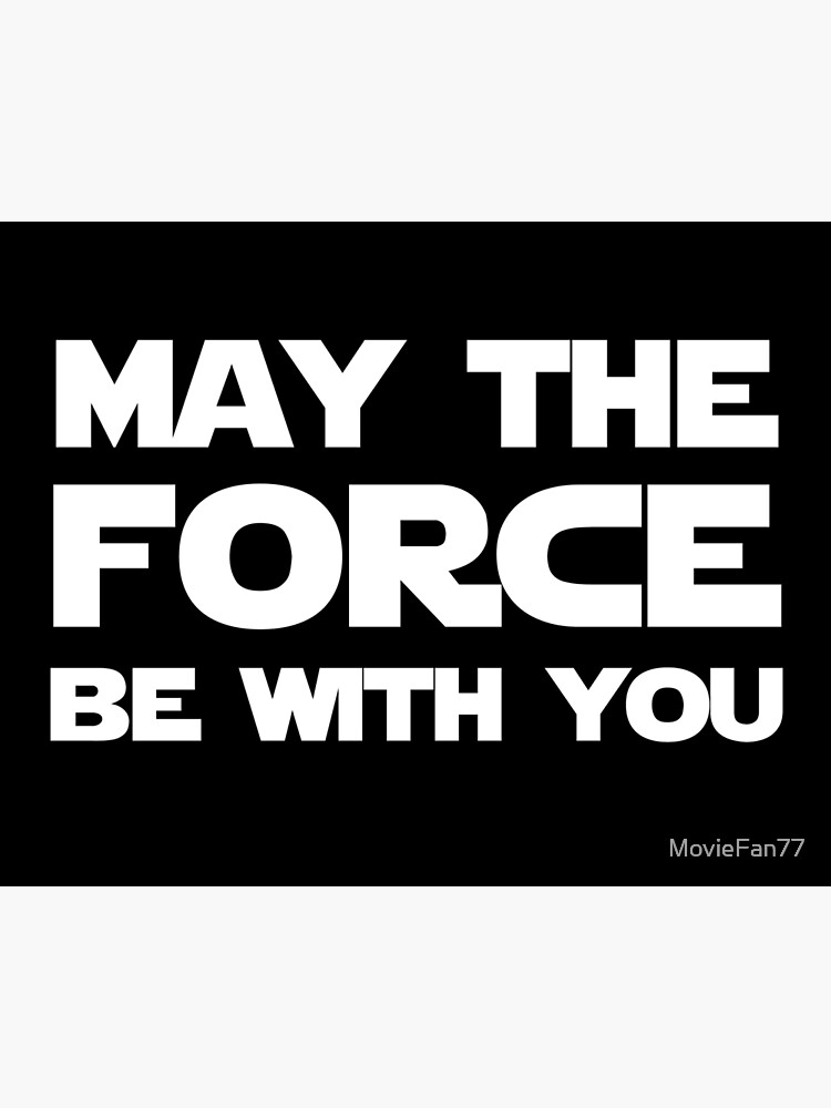 May The Force Be With You White Poster By Moviefan77 Redbubble