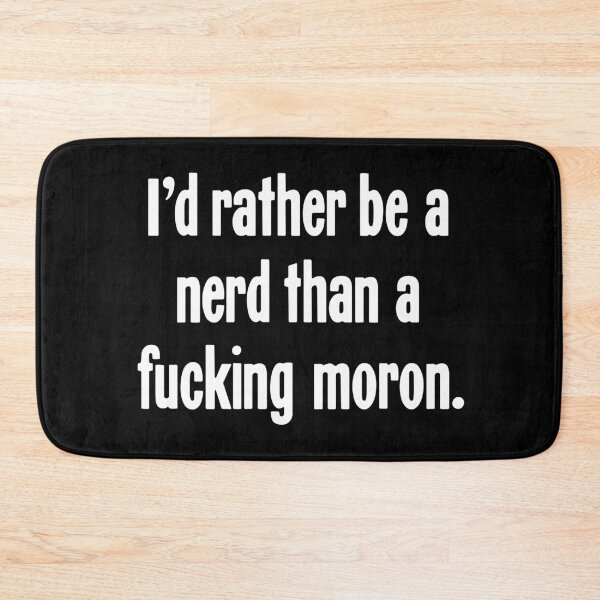 Item preview, I'd Rather Be A Nerd Than A Fucking Moron designed and sold by Good-Looking Corpse.