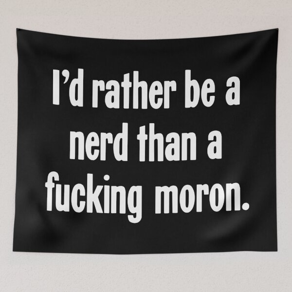 Item preview, I'd Rather Be A Nerd Than A Fucking Moron designed and sold by Good-Looking Corpse.