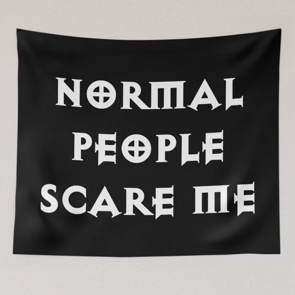 Item preview, Normal People Scare Me designed and sold by Good-Looking Corpse.