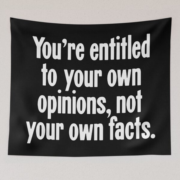 Item preview, You're Entitled To Your Own Opinions, Not Your Own Facts designed and sold by Good-Looking Corpse.