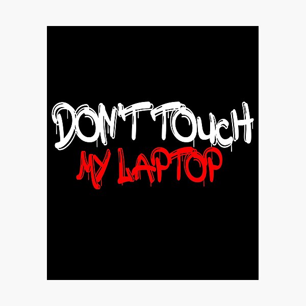 Item preview, Don't Touch My Laptop | funny Laptop gift designed and sold by ZAstore.