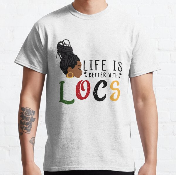 Life is better with LOCS Classic T-Shirt