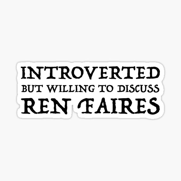 Introverted But Willing To Discuss Ren Faires Sticker