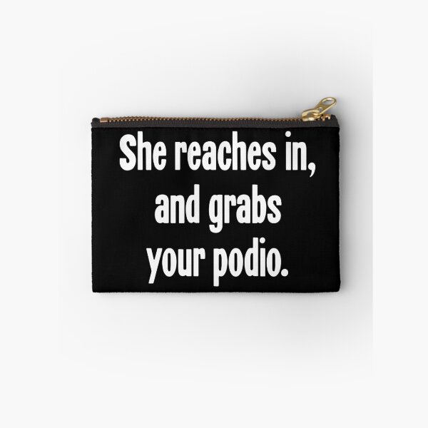 Item preview, She Reaches In, And Grabs Your Podio designed and sold by Good-Looking Corpse.
