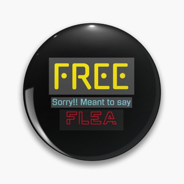 Item preview, FREE! Sorry Meant to say - Flea! designed and sold by Got-Ya-Bak.