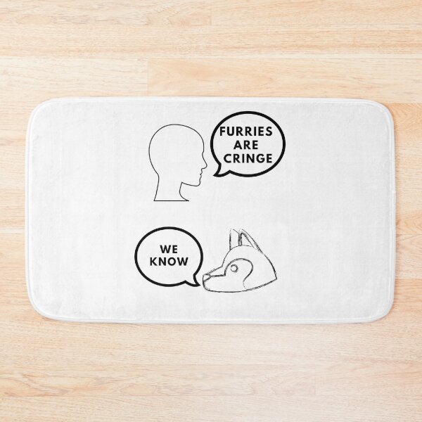 Item preview, Normies: Furries are cringe. Furries: We know designed and sold by RKSDesigns.