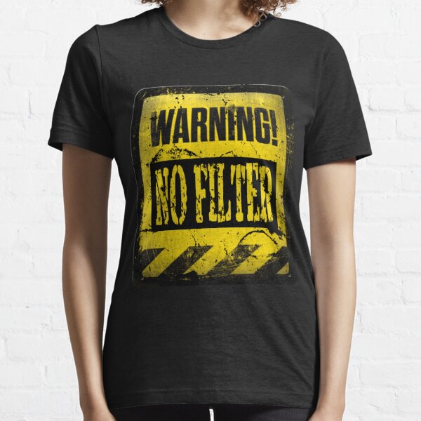 Danger No Filter Warning Sign Party Gift Funny Sayings Essential T-Shirt