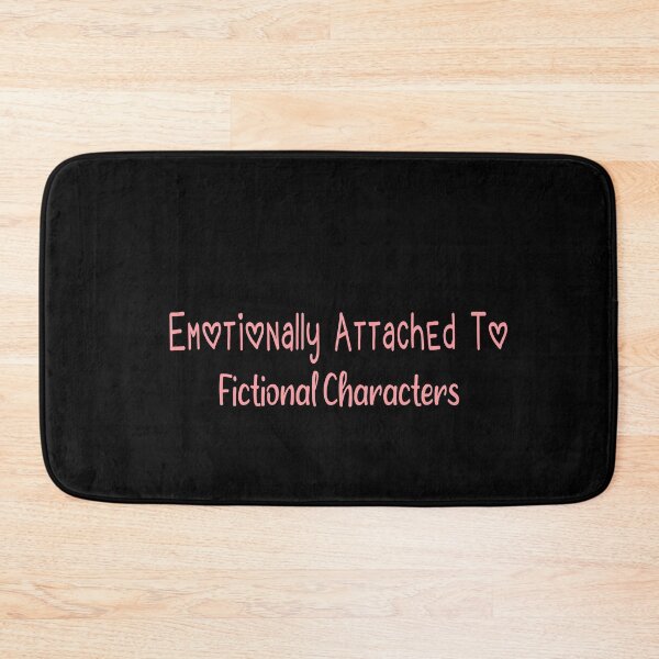Item preview, Emotionally Attached To Fictional Characters designed and sold by ZAstore.