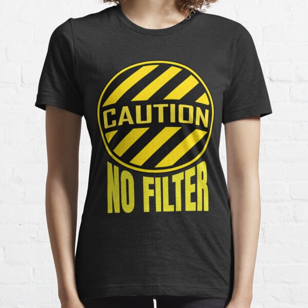 Danger No Filter Warning Sign Party Gift Funny Sayings Essential T-Shirt