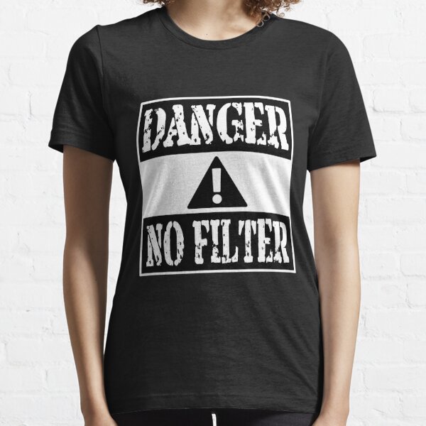 Danger No Filter Warning Sign Party Gift Funny Sayings Essential T-Shirt