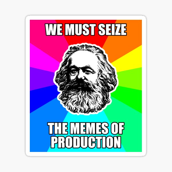 Novelty Comedy Political Vinyl Sticker We Must Seize The Memes of  Production Karl Marx Marxist Communist Socialist Meme : Good-Looking  Corpse: : Toys & Games